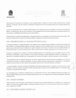 ~d<i!E-oo
Quintana Roo
Nacional para la Evaluación de la Educación como resultado Idóneo, ordenados en estricto orden de prelación por: Entidad
Federativa, subsistema y tipo de evaluación, considerando la agrupación de las listas de prelación previstas en el primer párrafo de la
Base XIII.
La emisión del dictamen de los resultados individualizados de la evaluación nacional corresponde a la Secretaría de Educación
Pública; se elaborará para cada uno de los aspirantes y será acompañado de observaciones generales que les permitan identificar los
conocimientos y habilidades profesionales que necesitan fortalecer.
El dictamen de los resultados individualizados se entregará únicamente a cada aspirante. La información de datos personales estará
sujeta a las disposiciones en materia de información pública, transparencia y protección de datos personales.
Xill. CRITERIOS PARA LA ASIGNACIÓN
La asignación de plazas se realizará únicamente a los aspirantes cuyos resultados hayan sido Idóneos en el Concurso de Oposición
para el Ingreso a la Educación Media Superior. Asimismo, el Ingreso al servicio se deberá realizar con estricto apego a las listas de
prelación que resulten del Concurso de Oposición, según lo dispuesto en el artículo 23, fracción I, de la Ley General del Servicio
Profesional Docente. Las listas de prelación que se deriven de este Concurso tendrán vigencia hasta el 31 de mayo de 2016.
Las plazas se ocuparán con los aspirantes a la Educación Media Superior, de conformidad con las necesidades educativas en los
subsistemas, modalidades y centros de trabajo, a la naturaleza de las plazas vacantes disponibles, definitivas y temporales, y en
función de los resultados obtenidos por los participantes en el concurso de Ingreso a funciones docentes y técnico docentes.
El procedimiento para la asignación de plazas con efectos a partir del inicio del Ciclo Escolar será público; en el que los
sustentantes de acuerdo a los espacios disponibles, en estricto orden de prelación, podrán elegir su adscripción, la cual tendrá el
carácter de no provisional, en tanto subsista las necesidades educativas en el centro de trabajo de su elección.
Con posterioridad a esta fecha, el Colegio de Bachilleres del Estado de Quintana Roo, de acuerdo a las vacantes que se vaya
generando, convocará a quienes continúen en el orden de prelación para su Ingreso al servicio público educativo. La adscripción q e
se asigne a los sustentes será provisional.
Los sustentantes que no acepten las condiciones para su incorporación al servicio, serán eliminados del proceso de Ingreso a la
Educación Media Superior; para tal efecto, deberán manifestar por escrito su no aceptación ante el Colegio de Bachilleres del Estado
de Quintana Roo.
XIV. OBSERVADORES
Podrán participar como observadores, representantes de organizaciones no gubernamentales, de la sociedad civil y de padres de
familia, así como de universidades públicas, conforme lo establece el Título IV, en sus Artículos del 39 al 48, de los LINEE-01-
2015. expedidos por el INEE.
XV. CONSIDERACIONES
V4 1 [f'Y
 
