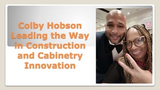 Colby Hobson
Leading the Way
in Construction
and Cabinetry
Innovation
 