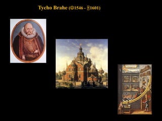 Tycho Brahe (1546 - 1601)
 