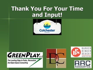 Thank You For Your Time
and Input!
 