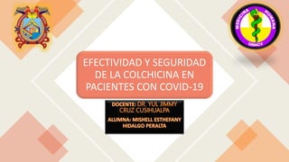 EFECTIVIDAD Y SEGURIDAD
DE LA COLCHICINA EN
PACIENTES CON COVID-19
 