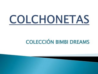 COLECCIÓN BIMBI DREAMS
 