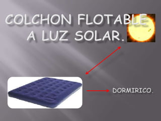 COLCHON FLOTABLE A LUZ SOLAR. DORMIRICO. 