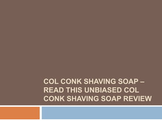 Col Conk Shaving Soap – Read This Unbiased Col Conk Shaving Soap Review 