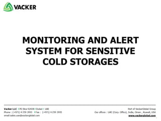 MONITORING AND ALERT
SYSTEM FOR SENSITIVE
COLD STORAGES
 