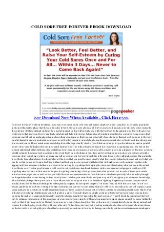 COLD SORE FREE FOREVER EBOOK DOWNLOAD
>>> Download Now When Available , Click Here <<<
Cold sore free forever ebook download. have you ever experienced cold sore and herpes simplex variety i actually i m certainly grateful to
invite just the perfect place that they are this also fever blister zero cost always and forever assess will indicate you will how come. typically
the cold sore 100 free without end may be a useful instruction that will provide you with the best way to the natural way deal with any fever
blisters now that and even forever and feel confident and delightful just as before. it can be natural remedies for ones depressing issues that
everyone can fill out an application starting from their own home so that you can completely free of charge themselves belonging to the very
painful shameful and even infected cold sores as well as hsv simplex virus elaborate might an assessment a fever blister cost free always and
forever and you will have much more knowledge down the page exactly what is fever blister no charge for good center sores and or genital
herpes virus virus difficult really are substantial destruction of the folks affected by him or her. may wish to agonizing and then bad on the
lookout additionally they influence the confidence level making you uneasy plus unsociable concise involving a depressive disorder. a person
should certainly have received occasions in the event that you are looking at your face and even stopping up such as you possess a trouble.
everyone don t sometimes wish to examine oneself as soon as you browse through the following fever blister outbreak coming. the particular
fever blister free a long time e book provides all the steps that you need to grasp exactly what the reasons behind cold sores and just what you
can do so that you can of course feel free without ineffective plus over priced synthetics that will make one overly anxious together with
ripping and then unsecure whether or not seem to be serving to or perhaps developing the issue more frustrating what you see in the actual
fever blister cost free for good tutorial a cold sore free of cost always handbook features with a one hundred webpages also it has a 100
regarding nine sections. in that area techniques for getting conducting a fast go over about what you will see in each of them parts inside
initial sections pages one as well as two you will discover more information on fever blisters as similar to precisely what in reality brought
on the problem that occurs having so how exactly does it hinder your entire body and your way of life. this gives you a fantastic knowledge
what definitely brings about your current fever blister issue to help you treat it as a result of fighting the primary from the concern which
usually derek has deliberated through the subsequently chapters the next parts chapters 3 or more four and 6 for this cold sore free of cost
always guideline talks about 2 strong treatment solutions you can use to cure an individual s cold sores. and only you can sell organic a good
sneak pinnacle in to what you would understand many of these systems by means of effortless constituents including tooth paste which often
folks have from home . furthermore you will seek for a directory meals that you simply avoid in order to prevent cold sores coming from
stopping through ever again and ultimately inside the closing handful of pages for this lead sections 7 7 and 8 derek has discussed the best
way to enhance the measure of the necessary oxygen inside of your supply of blood decreasing how much plaque created by sugar within the
body so that it will keep on fever blisters from your very own system benefits of the cold sore cost free indefinitely plan a strong natural and
organic fix which gets got rid of fever blisters after only 72 hrs. there isn t any better acting medication to choose from just about anywhere
no doctor visits or even highly priced methods a necessity no cautious to be able to damage ones body s defense mechanisms no inadequate
 