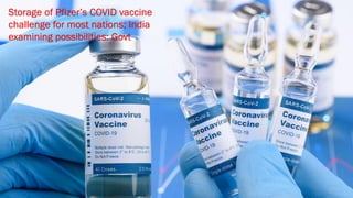 Storage of Pfizer’s COVID vaccine
challenge for most nations; India
examining possibilities: Govt
 