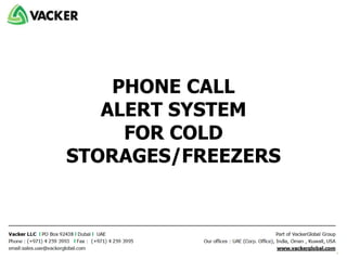 PHONE CALL
ALERT SYSTEM
FOR COLD
STORAGES/FREEZERS
 