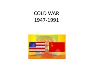COLD WAR
1947-1991
 