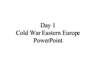 Day 1 Cold War Eastern Europe PowerPoint 