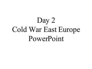 Day 2 Cold War East Europe PowerPoint 