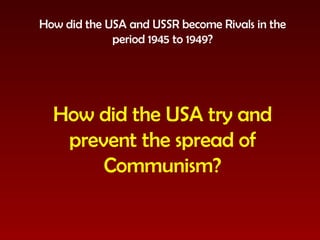 COLD WAR: How did the USA try and [prevent the spread of Communism? | PPT