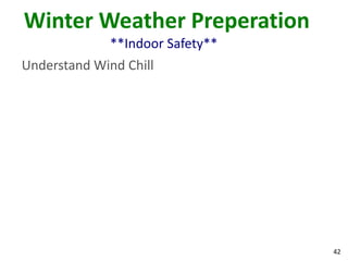 42
Winter Weather Preperation
**Indoor Safety**
Understand Wind Chill
 