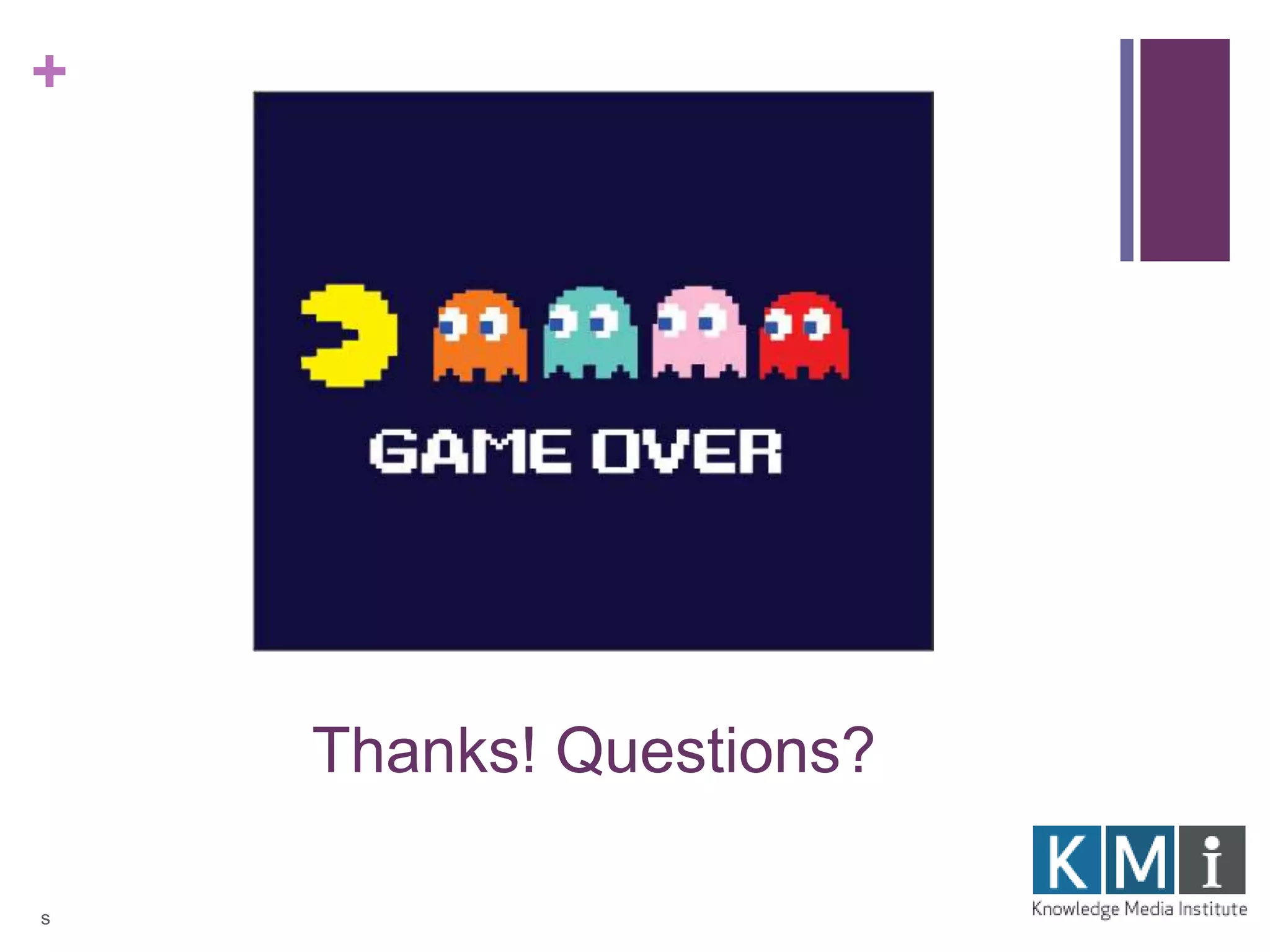 + 
Thanks! Questions? 
s 
