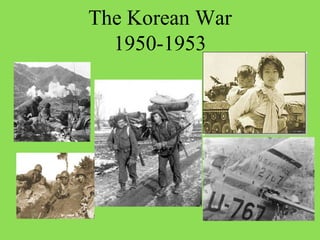 The Korean War
1950-1953
 