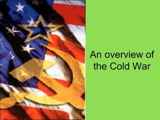 An overview of
the Cold War
 