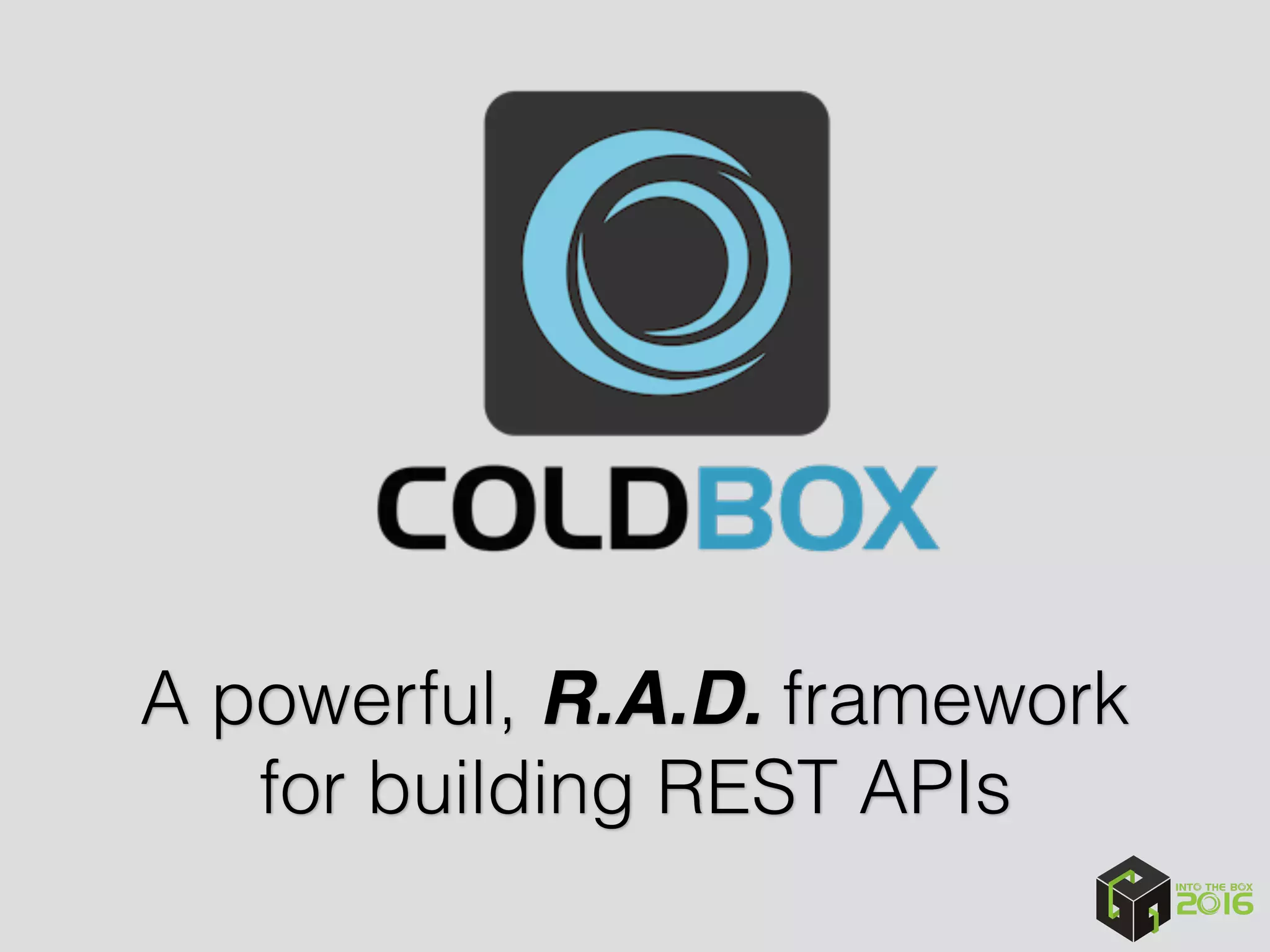 A powerful, R.A.D. framework
for building REST APIs
 