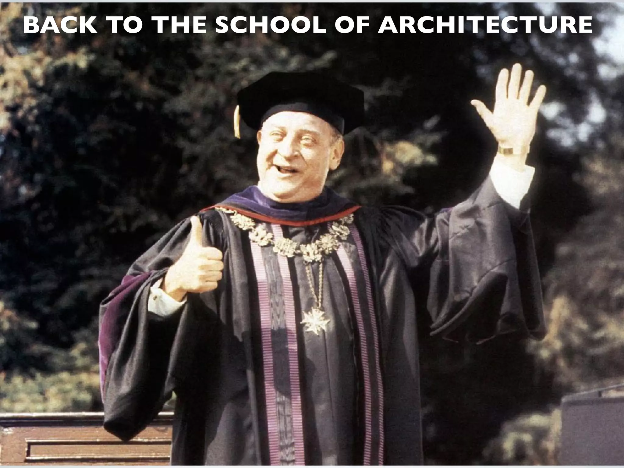 BACK TO THE SCHOOL OF ARCHITECTURE
 