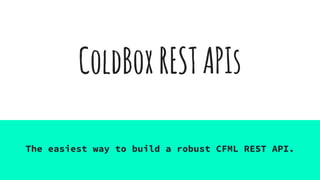ColdBoxRESTAPIs
The easiest way to build a robust CFML REST API.
 