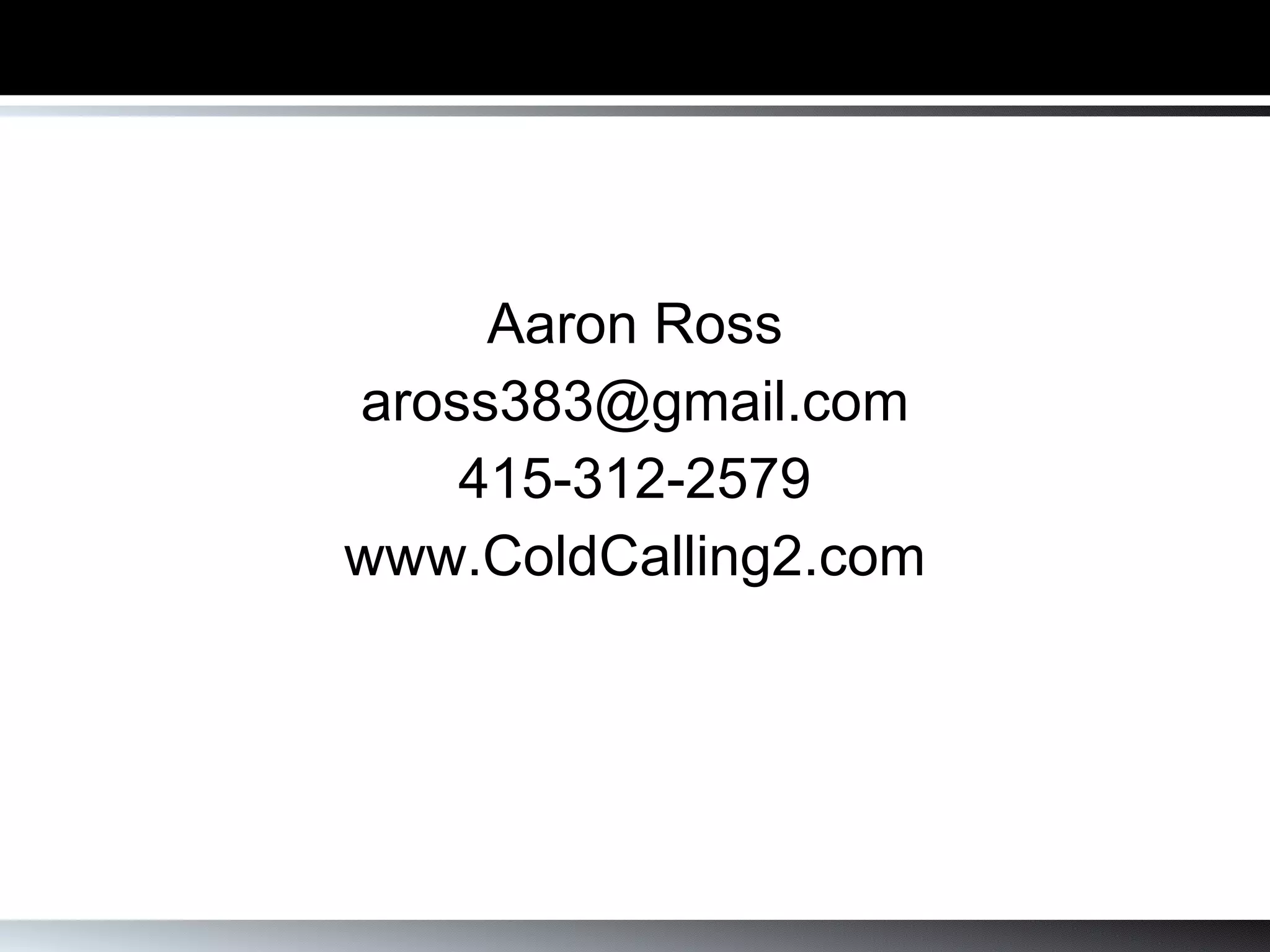 Aaron Ross PebbleStorm’s CEOFlow “ Grow revenue through enjoyment” [email_address] (310) 751-0656  www.PebbleStorm.com www.CEOFlow.com www.BuildASalesMachine.com 