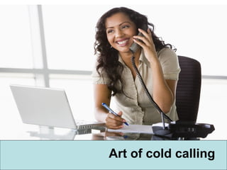 Art of cold calling
 