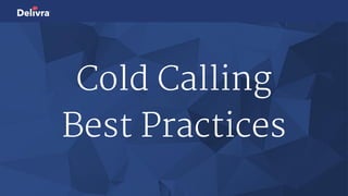 Cold Calling
Best Practices
 