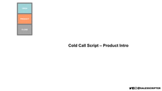 PRODUCT
OPEN
CLOSE
Cold Call Script – Product Intro
 