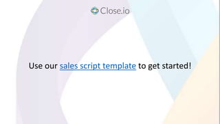 Use our sales script template to get started!
 