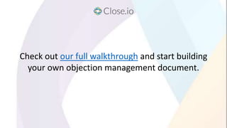 Check out our full walkthrough and start building
your own objection management document.
 