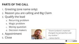 PARTS OF THE CALL
1.  Greeting (one name only)
2.  Reason you are calling and Big Claim
3.  Qualify the lead
a.  Recurring...