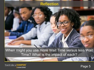 Reflection
When might you use more Wait Time versus less Wait
Time? What is the impact of each?
Page 5
 