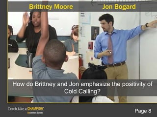 How do Brittney and Jon emphasize the positivity of
Cold Calling?
Brittney Moore Jon Bogard
Page 8
 