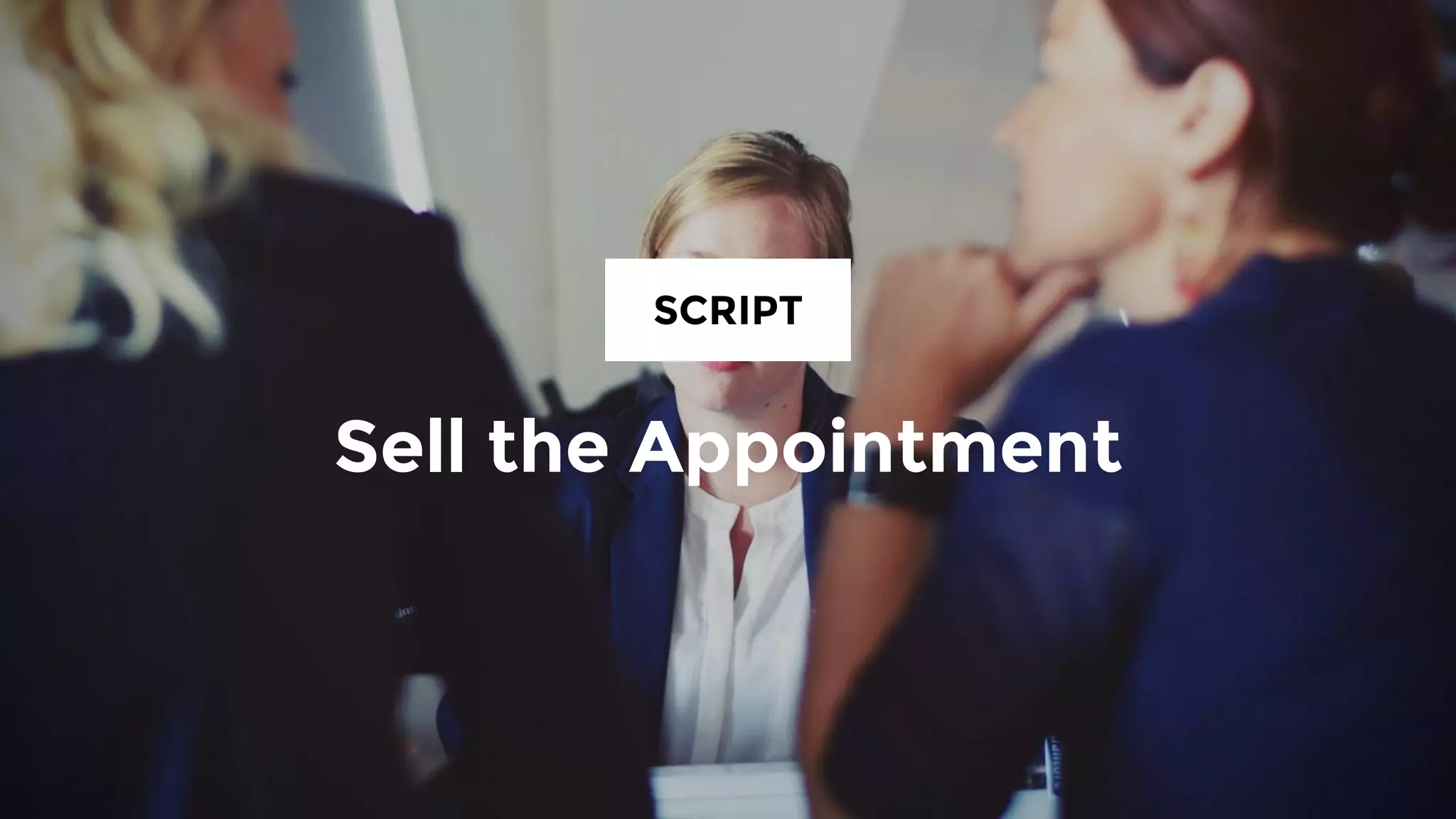 Sell the Appointment
SCRIPT No. 4
 
