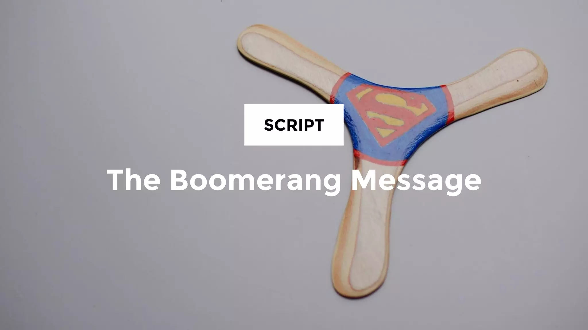 THE BOOMERANG MESSAGE
"Hi PROSPECT’S FIRST NAME. This is YOUR
NAME. I'm calling regarding COMPETITOR
COMPANY WHO IS YOUR CLIENT. Please get
back to me at PHONE NUMBER. Again, this is
YOUR NAME at PHONE NUMBER. I look
forward to speaking with you."
HELLO?
WHAT’S THIS
ABOUT?
NOT INTERESTED NOT READY STILL NOT SURE
LEAVE A
MESSAGE!
 