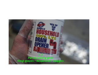 1.9 Sprinkle lye evenly in the
container
 