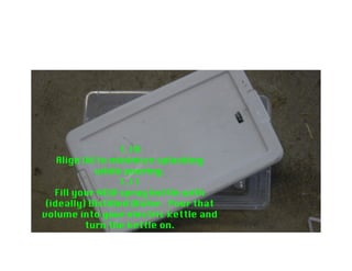1.13 Close the NON airtight lid and place a
weight on the lid. Begin to ventilate the room if
you are inside. This will release caustic fumes
 