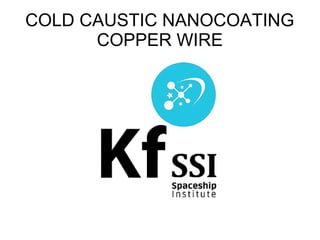 COLD CAUSTIC NANOCOATING
COPPER WIRE
 
