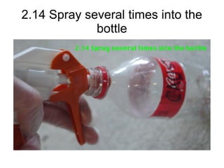 2.14 Spray several times into the
bottle
 