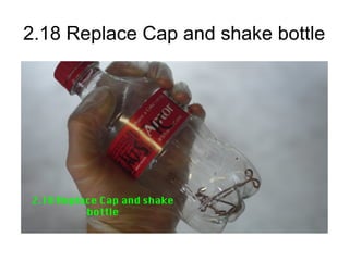 2.18 Replace Cap and shake bottle
 