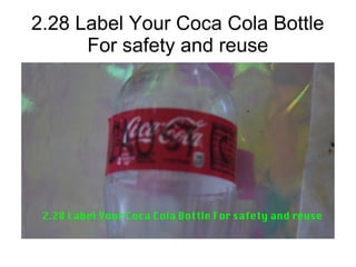 2.28 Label Your Coca Cola Bottle
For safety and reuse
 