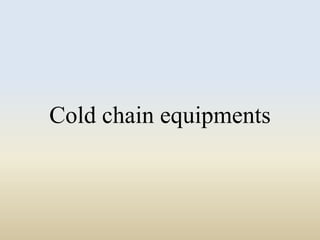 Cold chain equipments 
 
