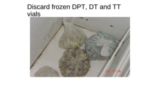 Discard frozen DPT, DT and TT
vials
 