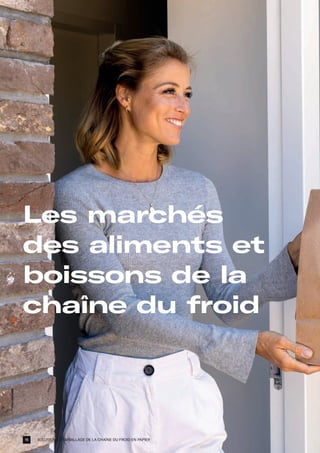 SOLUTIONS D'EMBALLAGE DE LA CHAÎNE DU FROID EN PAPIER
Les marchés
des aliments et
boissons de la
chaîne du froid
16
 