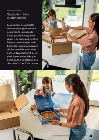 SOLUTIONS D'EMBALLAGE DE LA CHAÎNE DU FROID EN PAPIER
Spécialités
culinaires
Les aliments de spécialité
comprennent généralement
des produits uniques, de
haute qualité et de grande
valeur. Les ventes peuvent se
faire via des épiceries tradi-
tionnelles, mais plus souvent
via des marchés spécialisés
dans un type d'aliment ou un
produit particulier, tels que
du fromage, des gâteaux, des
chocolats ou des fruits de mer.
19
 