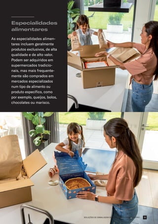 SOLUÇÕES DE EMBALAGEM DE PAPEL PARA A CADEIA DE FRIO
Especialidades
alimentares
As especialidades alimen-
tares incluem geralmente
produtos exclusivos, de alta
qualidade e de alto valor.
Podem ser adquiridos em
supermercados tradicio-
nais, mas mais frequente-
mente são comprados em
mercados especializados
num tipo de alimento ou
produto específico, como
por exemplo, queijos, bolos,
chocolates ou marisco.
19
 