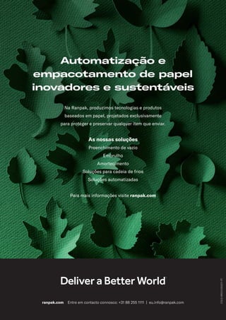 COLD-BROCH202211-PT
ranpak.com Entre em contacto connosco: +31 88 255 1111 | eu.info@ranpak.com
Automatização e
empacotamento de papel
inovadores e sustentáveis
Na Ranpak, produzimos tecnologias e produtos
baseados em papel, projetados exclusivamente
para proteger e preservar qualquer item que enviar.
As nossas soluções
Preenchimento de vazio
Embrulho
Amortecimento
Soluções para cadeia de frios
Soluções automatizadas
Para mais informações visite ranpak.com
 