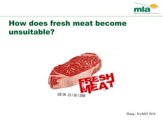 How does fresh meat become
unsuitable?
Zhang - ICoMST 2010
 
