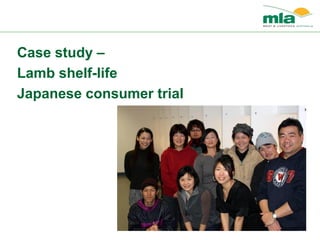 Case study –
Lamb shelf-life
Japanese consumer trial
 