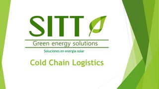 Cold Chain Logistics
Soluciones en energía solar
 