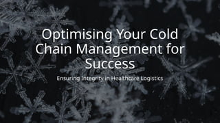 Cold Chain Management Ensuring Quality & Safety | PPTX